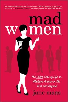 Mad Women: The Other Side of Life on Madison Avenue in the ’60s and Beyond